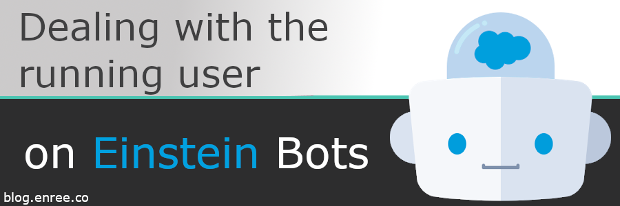 [Salesforce] Dealing with the running User on Einstein Bot dialogs ...