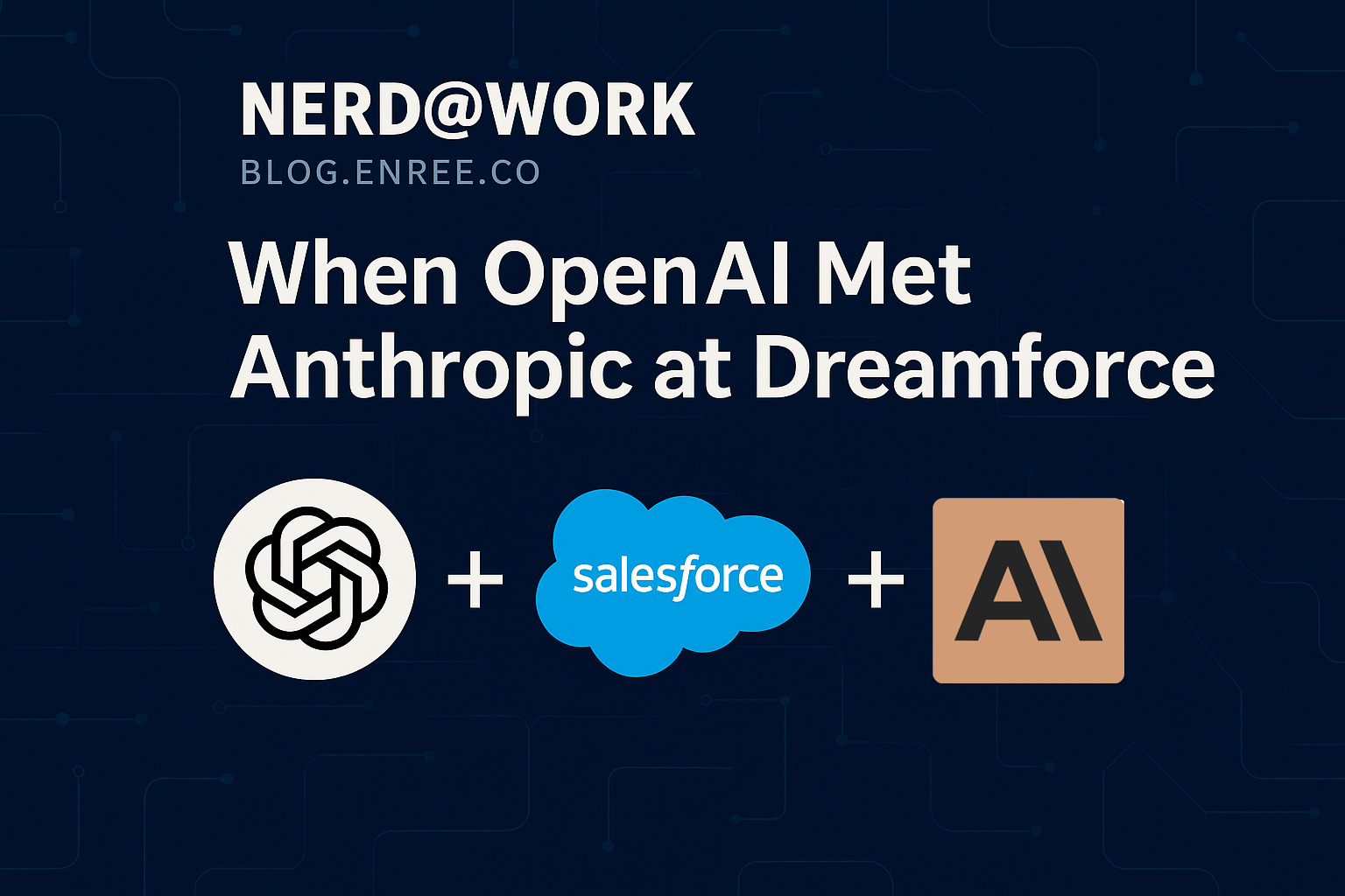 When OpenAI Met Anthropic: Salesforce’s Dreamforce 2025 and the AI ...