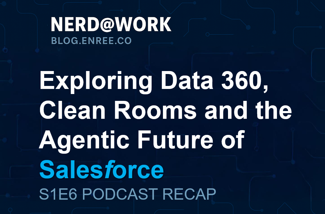 Nerd @ Work Lab Podcast S1E6 — Exploring Data 360, Clean Rooms, and the ...